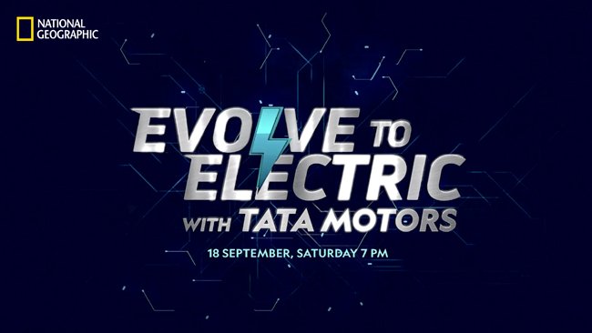 National Geographic’s new documentary ‘Evolve to Electric with Tata Motors’, brings forth Tata Motors’ efforts to revolutionize the EV Industry